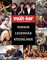 Múlt-kor történelmi magazin: 2021. ősz különszám: Sorsok, Legendák, Küzdelmek