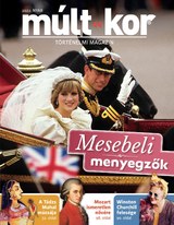 Múlt-kor történelmi magazin: 2022. nyár: Mesebeli menyegzők