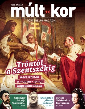 Múlt-kor történelmi magazin Tróntól a Szentszékig - 2024.02.26.